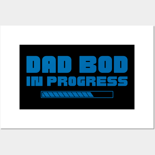 Dad Bod In Progress. Funny Father's Day, Father Figure Design Wall Art by That Cheeky Tee